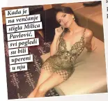  ??  ?? Kada je na venčanje stigla Milica Pavlović, svi pogledi su bili upereni u nju