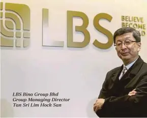  ??  ?? LBS Bina Group Bhd Group Managing Director Tan Sri Lim Hock San