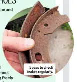  ??  ?? It pays to check brakes regularly.