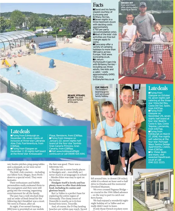  ??  ?? READY, STEADY, FLOW The pool area and flumes at the parc CUE SMILES The brothers’ beaming grins sum up a super family holiday SMASH HIT Evan and Owen after giving dad a beating at tennis HOME COMFORTS The Azure