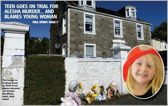  ??  ?? The house in Ardbeg Road on Bute from where six-yearold Alesha MacPhail, inset, was taken