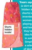  ??  ?? Shorts hidden inside!