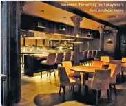  ??  ?? Basement, the setting for Takayama’s luxe omakase menu