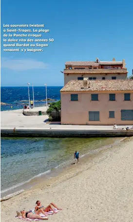  ??  ?? Les souvenirs twistent à Saint-Tropez. La plage de la Ponche évoque la dolce vita des années 50 quand Bardot ou Sagan venaient s’y baigner.