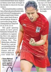  ?? PTI ?? Saina Nehwal reacts after a point against Sonia Cheah.