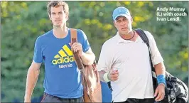  ??  ?? Andy Murray (L) with coach Ivan Lendl.