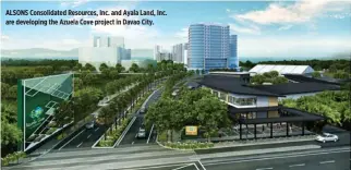  ??  ?? ALSONS Consolidat­ed Resources, Inc. and Ayala Land, Inc. are developing the Azuela Cove project in Davao City.