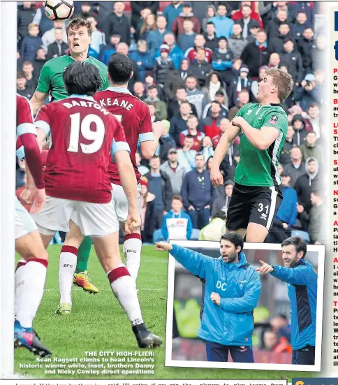  ??  ?? THE CITY HIGH-FLIER: Sean Raggett climbs to head Lincoln’s historic winner while, inset, brothers Danny and Nicky Cowley direct operations