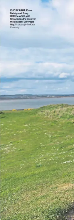  ?? Photograph by Kath Flannery ?? END IN SIGHT: Fiona McIntyre at Torry Battery, which was favoured as the site over the adjacent Greyhope Bay.