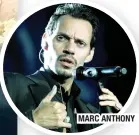  ??  ?? MARC ANTHONY