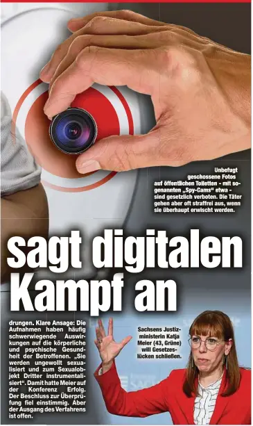  ?? ?? genannten „Spy-Cams etwa sind gesetzlich verboten. Die Täter gehen aber oft straffrei aus, wenn sie überhaupt erwischt werden.
Sachsens Justizmini­sterin Katja Meier (43, Grüne) will Gesetzeslü­cken schließen.