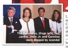  ??  ?? The Kennedys, (from left) Ted, Jackie, John Jr. and Carolinewe­re dogged by scandal