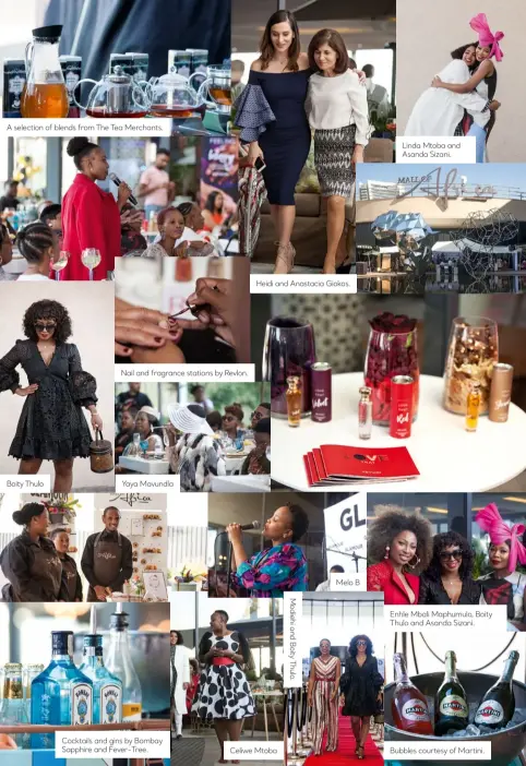  ??  ?? A selection of blends from The Tea Merchants.
Boity Thulo
Nail and fragrance stations by Revlon.
Yaya Mavundla Cocktails and gins by Bombay Sapphire and Fever-Tree.
Heidi and Anastacia Giokos.
Celiwe Mtoba
Melo B Linda Mtoba and Asanda Sizani. Enhle Mbali Maphumulo, Boity Thulo and Asanda Sizani.
Bubbles courtesy of Martini.