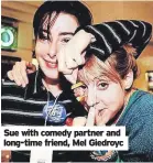  ?? ?? Sue with comedy partner and long-time friend, Mel Giedroyc