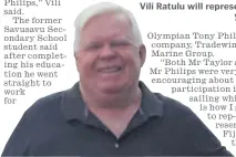  ?? Pictures: SUPPLIED ?? Vili Ratulu will represent Fiji at the 2024 Olympic Games in Paris, France. Below: His youth coach Geoff Taylor.