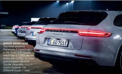  ??  ?? SPEED MONSTERS The most powerful Panamera E-hybrid variant is the Turbo S E-hybrid, which has a 136hp electric motor and 550hp V8 turbo petrol engine; the 918 Spyder (opposite) plug-in hybrid hypercar hits 200km/h in just 7.7sec