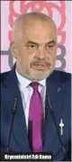  ??  ?? Kryeminist­ri Edi Rama