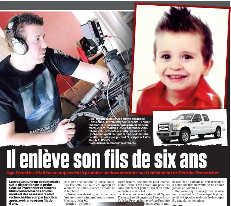  ?? PHOTOS TIRÉES DE FACEBOOK ET COURTOISIE SQ ?? Ugo Fredette (à gauche) a enlevé son fils de 6 ans Louka Fredette hier soir (à droite). Il aurait fait monter le garçon dans un camion blanc de marque Ford, modèle F-250 et datant de 2016 tel que celui présenté ci-contre. La Sûreté du Québec indiquait hier que la plaque d'immatricul­ation du véhicule, portant l’inscriptio­n AXON, était le FLK5965.