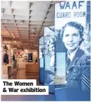  ?? ?? The Women & War exhibition