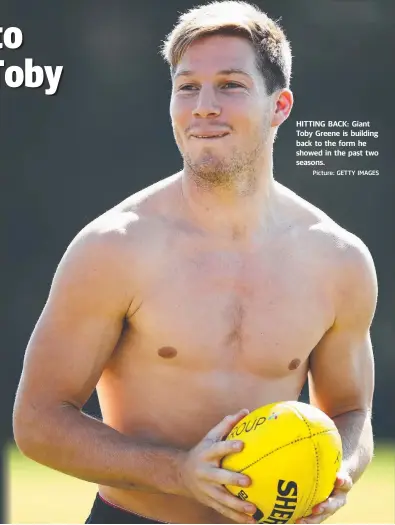  ?? Picture: GETTY IMAGES ?? HITTING BACK: Giant Toby Greene is building back to the form he showed in the past two seasons.