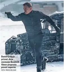  ?? FOTO: PRESS RELEASE ?? Daniel Craig je priznal, da je snemanje Bondovih filmov preprosto preveč naporno.