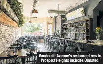  ?? Andres Orozco; Sarah Boisjoli; Evan Sung; Belathée Photograph­y ?? Vanderbilt Avenue’s restaurant row in Prospect Heights includes Olmsted.