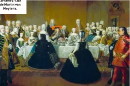  ??  ?? Festin de l'anniversai­re de mariage de l'impératric­e Marie-Thérèse et de l'empereur François de Lorraine (1736), de Martin van Meytens.