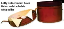  ??  ?? Lofty detachment: Alain Delon in detachable wing collar