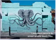  ??  ?? L’éléphant-pieuvre du street artiste Alexis Diaz.