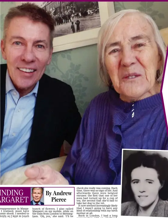  ?? ?? IN yesterday’s Mail on Sunday, Andrew Pierce recounted the moment he was reunited with his biological mother and his disappoint­ment at her refusal to talk about his father. Today, in the final extract from his memoir, he reveals how therapy helped him overcome the trauma of his early years.
Distant: A young Margaret, above, and with Andrew in her care home, top left