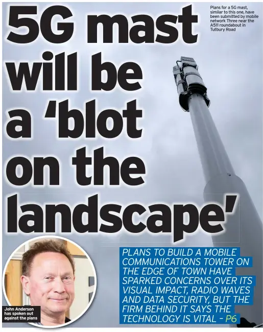  ??  ?? John Anderson has spoken out against the plans
Plans for a 5G mast, similar to this one, have been submitted by mobile network Three near the A511 roundabout in Tutbury Road