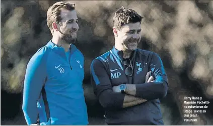  ?? ‘ JUNTOS EN SANT CUGAT.PERE PUNTÍ ?? Harry Kane y Mauricio Pochettino estuvieron de ‘stage