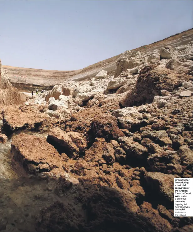  ?? Paulo Vecina / The National ?? Groundwate­r flows during a test trial excavation of the Arabian Canal in Dubai. With water a precious resource, tapping into new reserves is crucial