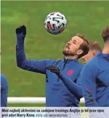  ?? FOTO: LEE SMITH/ REUTERS ?? Med najbolj aktivnimi na zadnjem treningu Anglije je bil prav njen prvi adut Harry Kane.