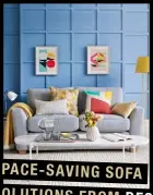  ??  ?? SPACE-SAVING SOFA SOLUTIONS FROM DFS