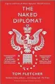  ??  ?? The Naked Diplomat by Tom Fletcher William Collins 212pp Available at Asia Books and leading bookshops 425 baht