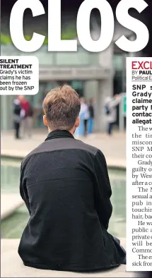  ?? ?? SILENT TREATMENT Grady’s victim claims he has been frozen out by the SNP