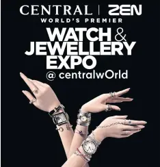  ??  ?? Central Department Store organises the Central-ZEN World’s Premier Watch and Jewellery Expo at CentralWor­ld, Sept 25-Oct 8.