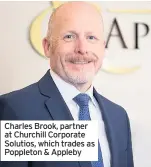  ??  ?? Charles Brook, partner at Churchill Corporate Solutios, which trades as Poppleton & Appleby