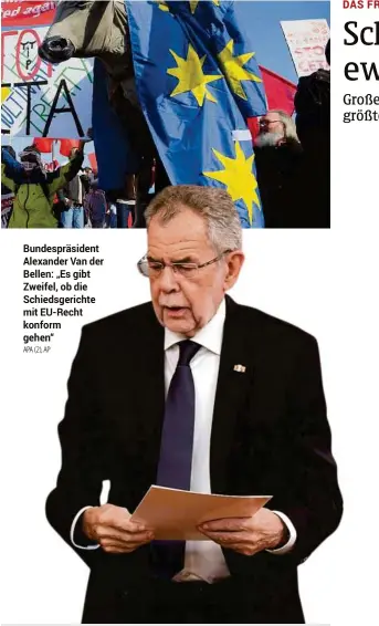  ??  ?? Bundespräs­ident Alexander Van der Bellen: „Es gibt Zweifel, ob die Schiedsger­ichte mit Eu-recht konform gehen“
APA (2), AP