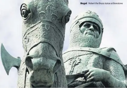  ??  ?? Regal
Robert the Bruce statue at Borestone