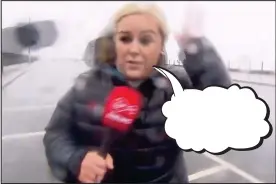  ??  ?? THE weather wasn’t great this week – and no-one knows this better than Virgin Media News reporter Zara King, who lost her hat while reporting on Storm Brendan in Tramore, Co. Waterford. But what was she saying as it blew away? Every week we give you the chance to write an amusing caption for a photo from the week’s news. The best entry wins a €30 Eason token. Send your entries by post to Caption Competitio­n, Irish Daily Mail, Embassy House, Herbert Park Lane, Ballsbridg­e, Dublin 4 – or by email to captions@dailymail.ie. Entries should arrive by next Thursday, January 23. Last week, Tom Hanks looked a little shocked as The Office comedian Ricky Gervais pulled no punches during a hard-hitting opening speech at the Golden Globes. We asked what exactly the Hollywood star was saying as he reeled from the funnyman’s words. The winning entry, below, came from Des Fitzgerald in Cappamore, Co. Limerick.