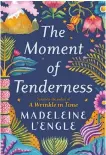  ??  ?? The stories in The Moment of Tenderness were discovered and compiled by Madeleine L’Engle’s granddaugh­ter.