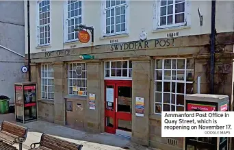  ?? GOOGLE MAPS ?? Ammanford Post Office in Quay Street, which is reopening on November 17.