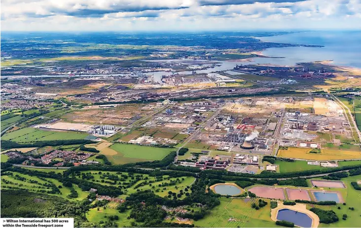  ?? ?? > Wilton Internatio­nal has 500 acres within the Teesside freeport zone