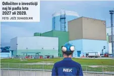  ?? FOTO: JOŽE SUHADOLNIK ?? Odločitev o investicij­i naj bi padla leta 2027 ali 2028.