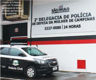  ??  ?? O Estado de S.Paulo já conta com 10 unidades da Delegacia de Defesa da Mulher que funcionam ininterrup­tamente