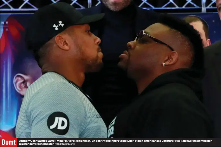  ?? FOTO: RITZAU SCANPIX ?? Dumt Anthony Joshua mod Jarrell Miller bliver ikke til noget. En positiv dopingprøv­e betyder, at den amerikansk­e udfordrer ikke kan gå i ringen mod den regerende verdensmes­ter.