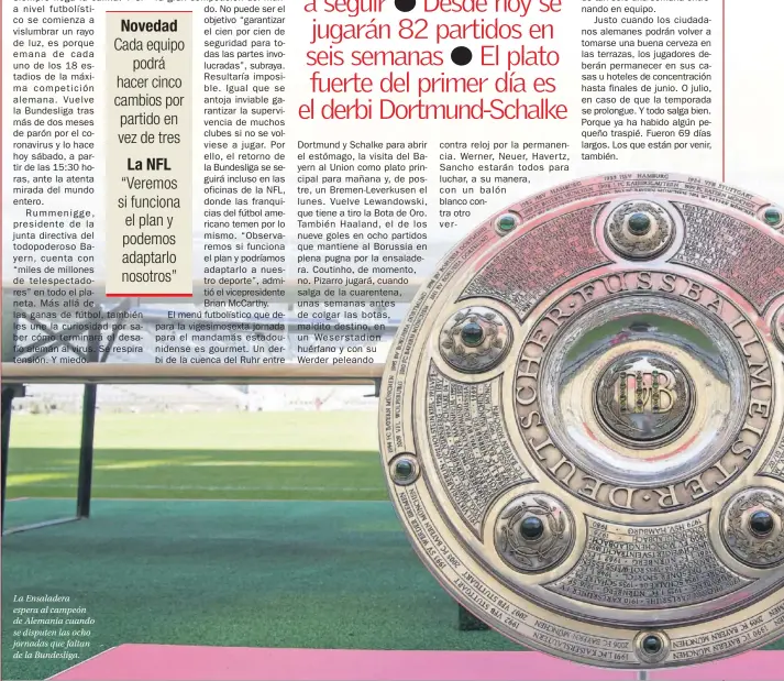  ??  ?? La Ensaladera espera al campeón de Alemania cuando se disputen las ocho jornadas que faltan de la Bundesliga.