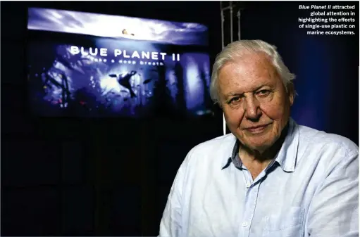  ??  ?? Blue Planet II attracted global attention in highlighti­ng the effects of single-use plastic on marine ecosystems.